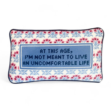 At this age I'm not meant to live an uncomfortable life needlepoint pillow